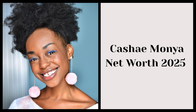 Cashae Monya Net Worth