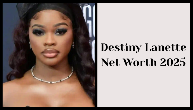 Destiny Lanette Net Worth