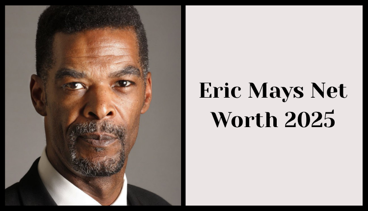 Eric Mays Net Worth