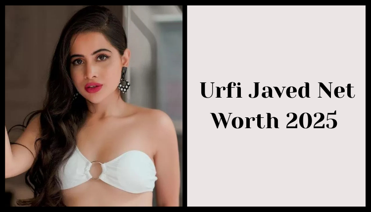 Urfi Javed Net Worth